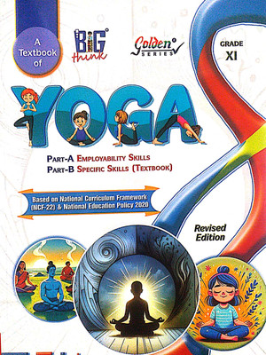Big Think Class 11th A textbook of YOGA Part A&B Employability Skill & Specipic Skill Based On NCF/NEP/CBSE Syllabus [paperback] Sh Hemant Sharma,Nilambar Singh,Dr Gulshan Kumar [Jul 14, 2025](Paperback, Sh Hemant Sharma, Nilambar singh, Dr Gulshan Kumar)