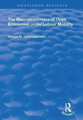 The Macroeconomics of Open Economies Under Labour Mobility(English, Paperback, Agiomirgianakis George M)