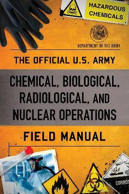 The Official U.S. Army Chemical, Biological, Radiological, and Nuclear Operations Field Manual(English, Paperback, Department of the Army)