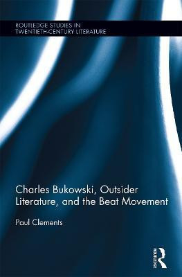Charles Bukowski, Outsider Literature, and the Beat Movement(English, Paperback, Clements Paul)