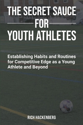 The Secret Sauce for Youth Athletes(English, Paperback, Hackenberg Rich)