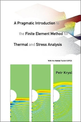 Pragmatic Introduction To The Finite Element Method For Thermal And Stress Analysis, A: With The Matlab Toolkit Sofea(English, Hardcover, Krysl Petr)