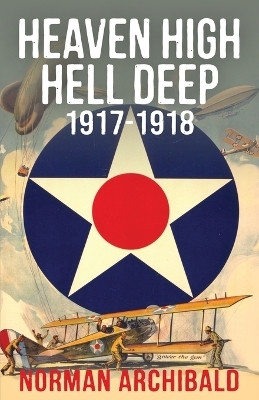 Heaven High, Hell Deep, 1917-1918(English, Paperback, Archibald Norman)