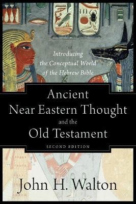 Ancient Near Eastern Thought and the Old Testame - Introducing the Conceptual World of the Hebrew Bible(English, Paperback, Walton John H.)