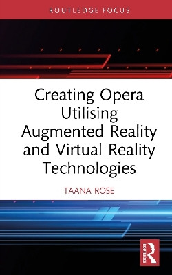 Creating Opera Utilising Augmented Reality and Virtual Reality Technologies(English, Hardcover, Rose Taana)