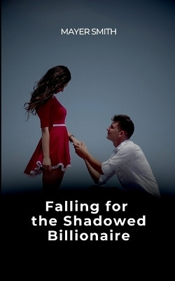 Falling for the Shadowed Billionaire(English, Paperback, Smith Mayer)