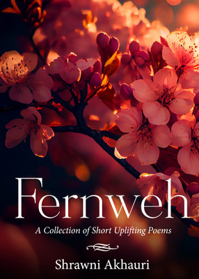 Fernweh - A Collection of Short Uplifting Poems (Edition1)(English, Paperback, Akhauri Shrawni)