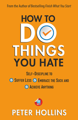 How To Do Things You Hate: Self-Discipline to Suffer Less, Embrace the Suck, and Achieve Anything(Paperback, Peter Hollins)