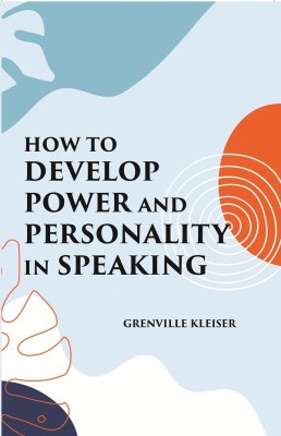 HOW TO DEVELOP POWER AND PERSONALITY IN SPEAKING(Paperback, GRENVILLE KLEISER, LEWIS O. BRASTOW)