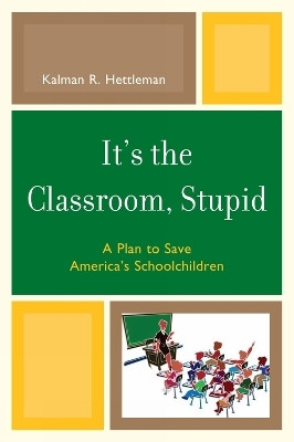 It's the Classroom, Stupid(English, Paperback, Hettleman Kalman R.)