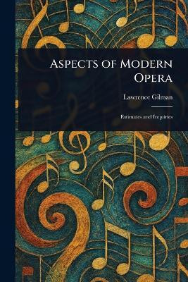 Aspects of Modern Opera(English, Paperback, Gilman Lawrence)