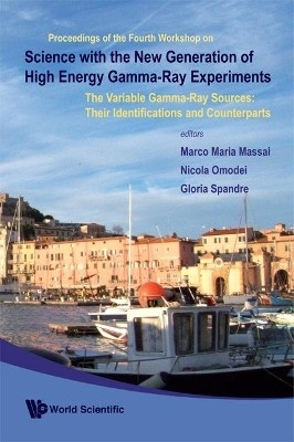 Science With The New Generation Of High Energy Gamma-ray Experiments: The Variable Gamma-ray Sources: Their Identifications And Counterparts - Proceedings Of The Fourth Workshop(English, Hardcover, unknown)