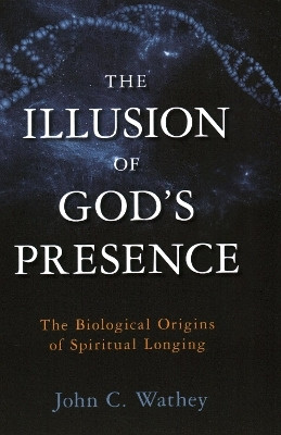 The Illusion of God's Presence(English, Hardcover, Wathey John C.)