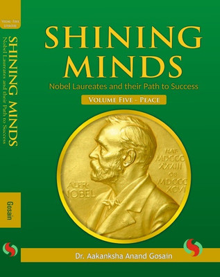Shining Minds Nobel Laureates and their Path to Success Vol-Five Peace(Hardcover, Dr. Aakanksha Anand Gosain)