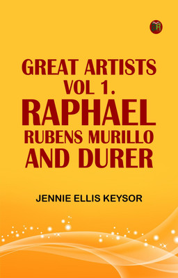 Great Artists, Vol 1.: Raphael, Rubens, Murillo, and Durer(Paperback, Jennie Ellis Keysor)