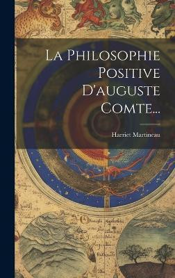 La Philosophie Positive D'auguste Comte...(French, Hardcover, Martineau Harriet)
