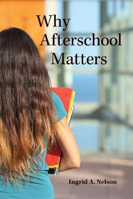 Why Afterschool Matters(English, Hardcover, Nelson Ingrid A.)