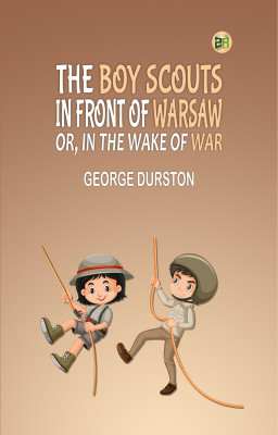 The Boy Scouts in Front of Warsaw; Or, In the Wake of War(Paperback, George Durston)