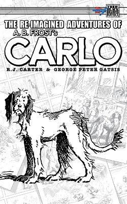 The Re-Imagined Adventures of A.B. Frost's Carlo(English, Paperback, Carter R J)