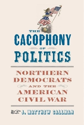 The Cacophony of Politics(English, Hardcover, Gallman J. Matthew)