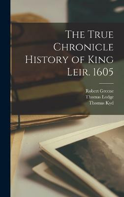 The True Chronicle History of King Leir. 1605(English, Hardcover, Lodge Thomas)