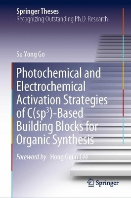 Photochemical and Electrochemical Activation Strategies of C(sp3)-Based Building Blocks for Organic Synthesis(English, Hardcover, Go Su Yong)