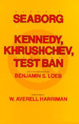 Kennedy, Khrushchev and the Test Ban(English, Paperback, Seaborg Glenn T.)
