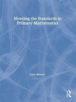 Meeting the Standards in Primary Mathematics(English, Paperback, Brown Tony)