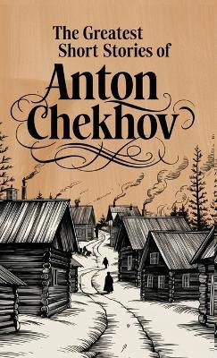 The Greatest Short Stories of Anton Chekhov(English, Hardcover, Chekhov Anton)