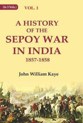 A History of the Sepoy War in India 1857-1858 1st(Paperback, John William Kaye)