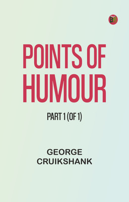Points of Humour, Part 1 (of 1)(Paperback, ILLUSTRATOR: GEORGE CRUIKSHANK)