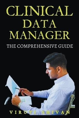 Clinical Data Manager - The Comprehensive Guide(English, Paperback, Shivan Viruti)