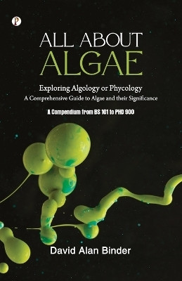 ALL ABOUT ALGAE: Exploring Algology or Phycology(English, Paperback, Binder David Alan)