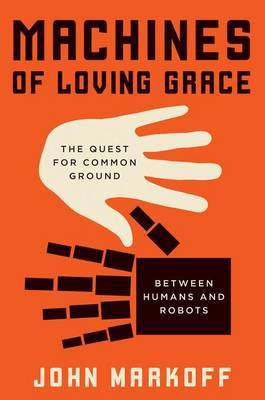 Machines of Loving Grace(English, Hardcover, Markoff John Professor)