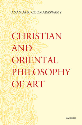 Christian and Oriental Philosophy of Art(English, Hardcover, Coomaraswamy Ananda K)
