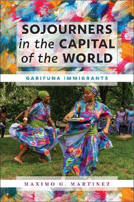 Sojourners in the Capital of the World(English, Hardcover, Martinez Maximo G.)