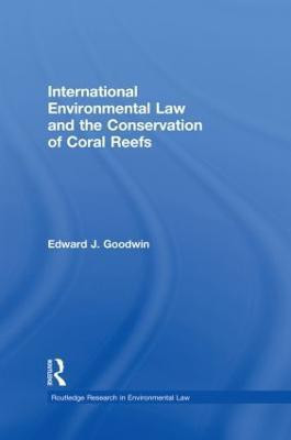 International Environmental Law and the Conservation of Coral Reefs(English, Paperback, Goodwin Edward J.)