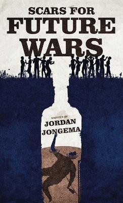 Scars for Future Wars(English, Hardcover, Jongema Jordan)