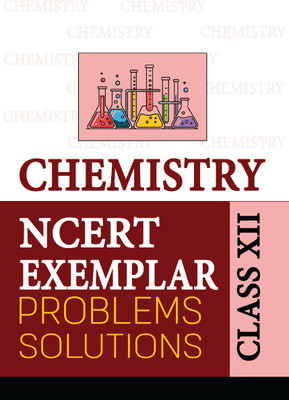 NCERT Exemplar Class 12 Chemistry 2025 Problems Solutions (For 2025-26 Board Exam)(Paperback, unknown)