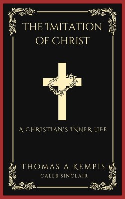 The Imitation of Christ: A Christian's Inner Life (Grapevine Press)(Hardcover, Thomas à Kempis, Caleb Sinclair)