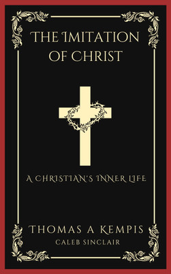 The Imitation of Christ: A Christian's Inner Life (Grapevine Press)(Paperback, Thomas à Kempis, Caleb Sinclair)