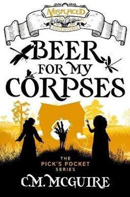 Beer For My Corpses - A Misplaced Adventures Novel(English, Paperback, McGuire C M)