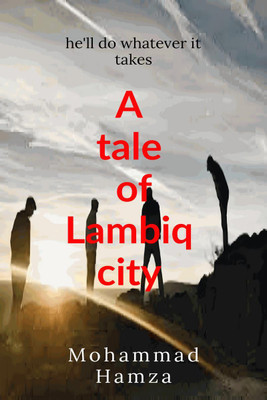 A tale of lambiq city  - This book contains a story of four friends who were unknown to each other the went discover an magical island(English, Paperback, Mohammad Hamza)