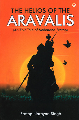 The Helios of the Aravalis (Novel)(English, Paperback, Singh Pratap Narayan)