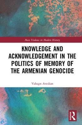 Knowledge and Acknowledgement in the Politics of Memory of the Armenian Genocide(English, Hardcover, Avedian Vahagn)