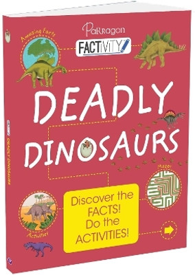 Factivity: Deadly Dinosaurs | Reference book | Dinosaurs facts | Fact + Activity book(Paperback, Parragon)