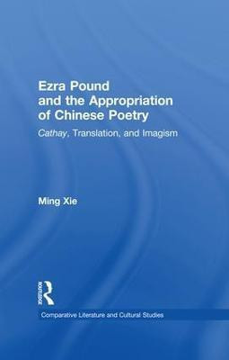 Ezra Pound and the Appropriation of Chinese Poetry(English, Paperback, Xie Ming)