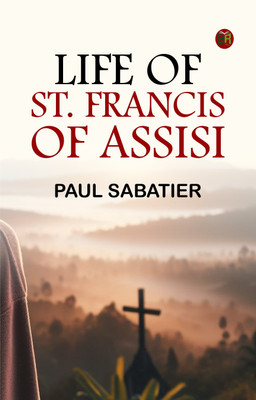 Life of St. Francis of Assisi(Paperback, Paul Sabatier)