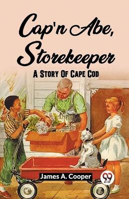 Cap'N Abe, Storekeeper A Story Of Cape Cod(English, Paperback, A Cooper James)
