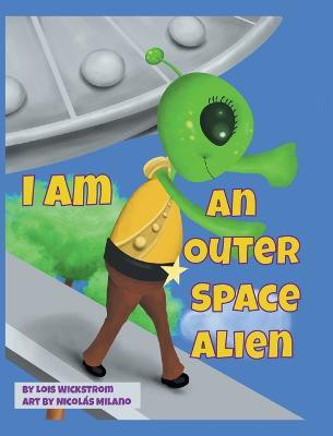 I Am An Outer Space Alien(English, Hardcover, Wickstrom Lois)